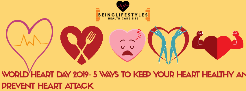 World heart day
Heart health
World Heart Day 2019- 5 ways to Keep Your Heart Healthy and prevent heart attack