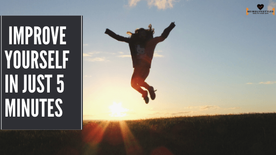 Improve Yourself in Just 5 Minutes