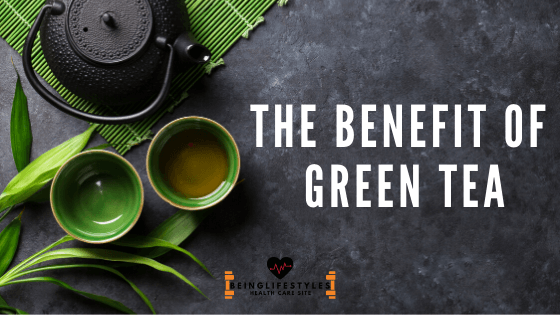 The benefit of Green Tea